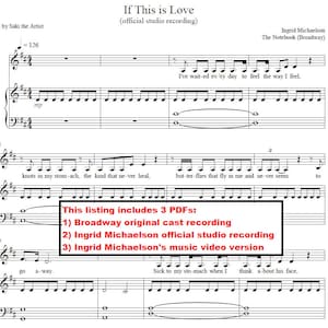 May include: Sheet music for the song "If This is Love" by Ingrid Michaelson. The music is written in the key of C major and includes lyrics for the song. The sheet music includes three different versions of the song: the Broadway original cast recording, Ingrid Michaelson's official studio recording, and Ingrid Michaelson's music video version.