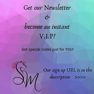 May include: A pink and blue graphic with the text "Get our Newsletter & become an instant V.I.P! Get special codes just for YOU! Our sign up URL is in the description >>>" and a stylized horse head logo.