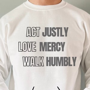 Act justly Love Mercy Walk Humbly Crewneck sweatshirt