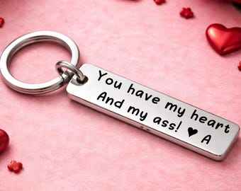 Funny Valentine Keychain – “You Have My Heart And My Ass” – Personalized Gift for Boyfriend or Husband, Cute Anniversary Gift