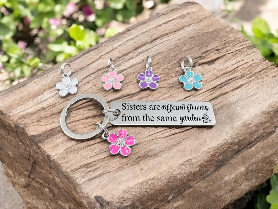 Sister Keychain, Sisters Are Different Flowers From the Same Garden