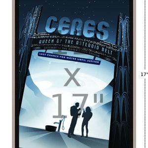 May include: A vintage-style poster with a blue and white color scheme depicting the dwarf planet Ceres. The poster features the text "Ceres, Queen of the Asteroid Belt, Gateway to the Outer Solar System, Last Chance for Water Until Jupiter". The poster is 17 inches by 11 inches.