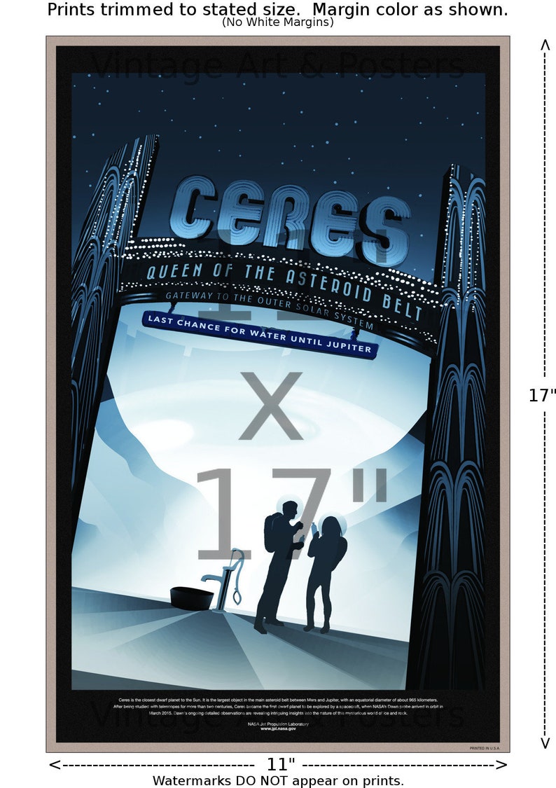 May include: A vintage-style poster with a blue and white color scheme depicting the dwarf planet Ceres. The poster features the text "Ceres, Queen of the Asteroid Belt, Gateway to the Outer Solar System, Last Chance for Water Until Jupiter". The poster is 17 inches by 11 inches.