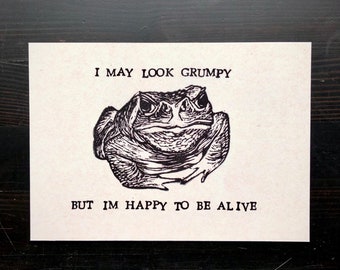 Toad "I May Look Grumpy But I’m Happy to be Alive" Print - Toad Wall Art - Frog Wall Art - Amphibian Wall Art - Cute Toad Print - 5in x 7in