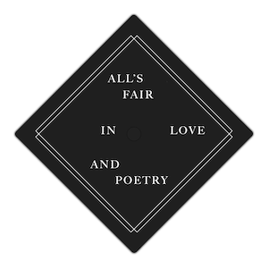 May include: Black and white diamond-shaped card with the text "ALL'S FAIR IN LOVE AND POETRY" in a white sans-serif font.