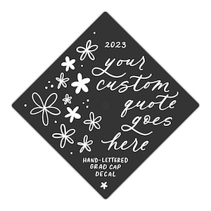 CUSTOM Flower Doodle Quote Grad Cap Decal / Graduation Modern Calligraphy Sticker / Personalized Hand Lettered and Unique / Girly Accessory