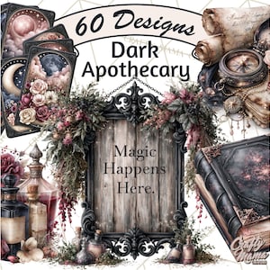 May include: A digital graphic collection titled 60 Designs Dark Apothecary featuring tarot cards, a compass, scrolls, and a central black ornate frame with the text Magic Happens Here, surrounded by dried flowers and glass apothecary bottles.