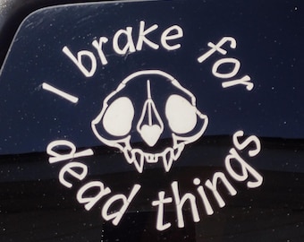 I Break For Dead Things Sticker Vinyl Decal Car Sticker 4"x4"