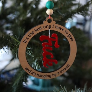 Ornament: Last One I Have to Give and it&#39;s Hanging by a Thread