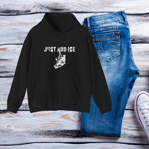 Just Add Ice Adult Hockey Hoodie Sweatshirt Unisex
