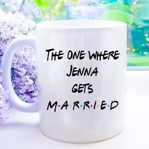 The one where (custom name) gets married, Personalize with Bride or grooms name, Friends coffee mug, wedding gift, present, gift for bride