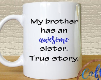 My brother has an awesome sister, Coffee Mug, Mugs with sayings, Gift for sister, gift for brother, gift for her, gift for him, funny mug