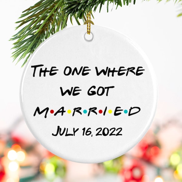 Custom Friends Ornament, The One where We Get Married, Got Married, add date or year, Personalized ornament, Wedding gift, newlywed