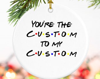 Custom Friends names Personalized Christmas ornament, Create with your names, Monica to Rachel, Phoebe to Monica, Chandler to Monica