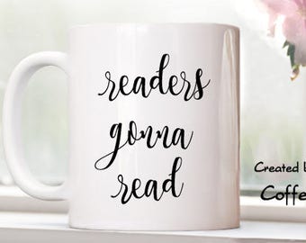 Readers gonna read, Book Lover Mug, Gift for Book Lover, Book Lover Gift, Gift for Reader, Coffee mug, Mother's Day Gift, mugs with sayings