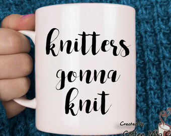 Knitters gonna knit, Knitting Mug, Gift for knitter, knitter lover, Funny Mug, mugs with knitting sayings, Knitting needles