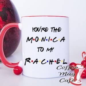 You're the Monica to my Rachel, coffee mug, Best Friend, friends mug, cup, Friends coffee mug, custom mug, FRIENDS, mugs with sayings image 2