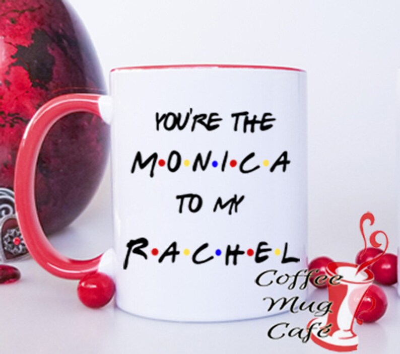 You're the Monica to my Rachel, coffee mug, Best Friend, friends mug, cup, Friends coffee mug, custom mug, FRIENDS, mugs with sayings image 2