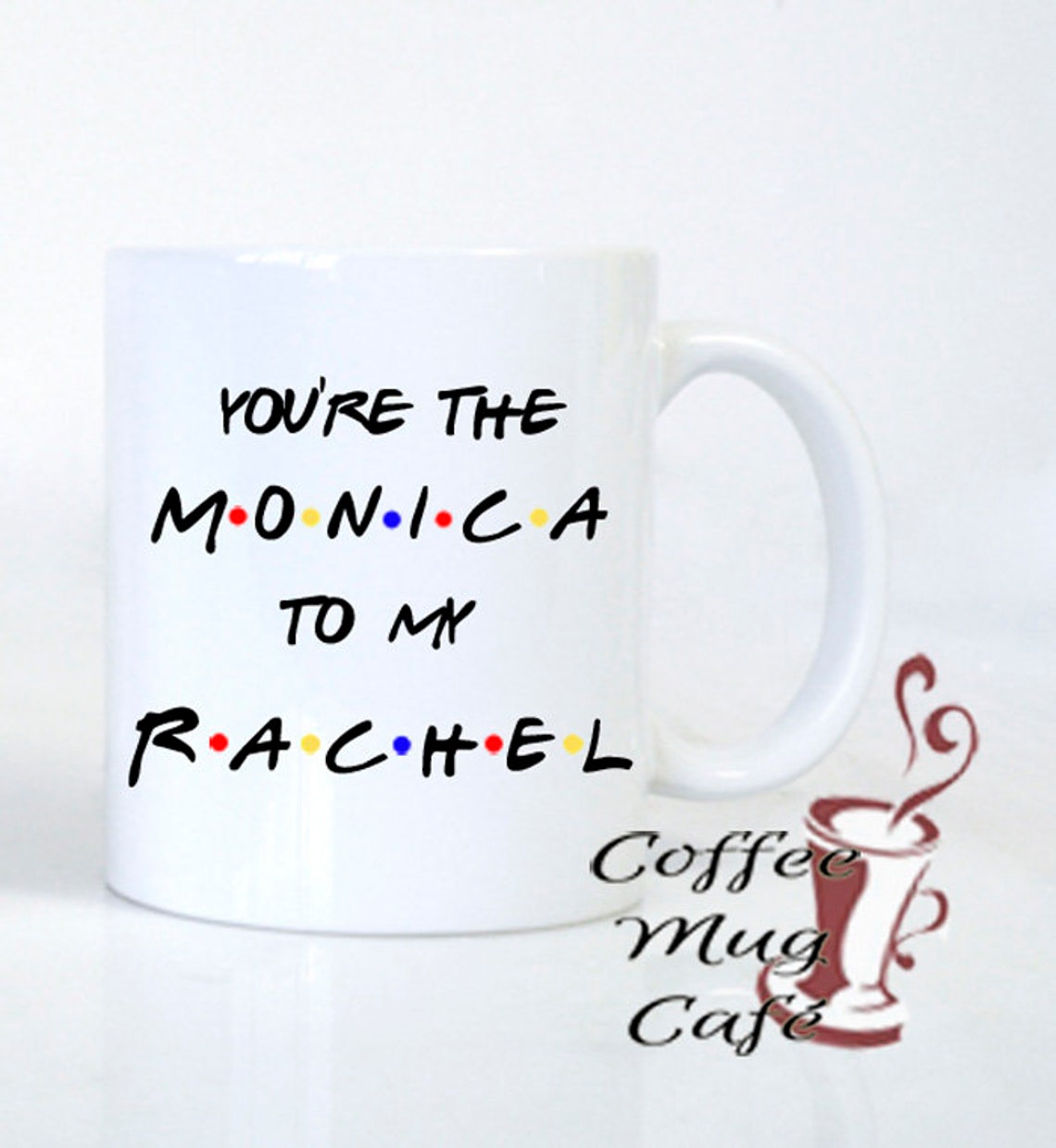 You're the Rachel to my Monica Coffee mug Friends coffee Etsy