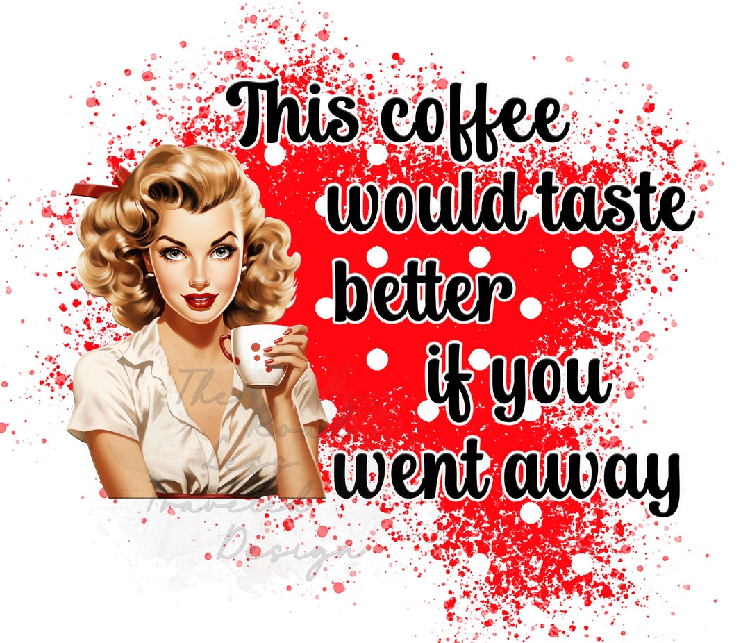 Coffee is Better Than You Digital File Etsy