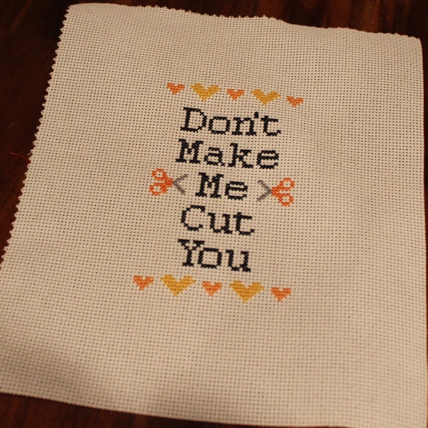 Offensive and Adorable - "Don't Make Me Cut You" Cross Stitch