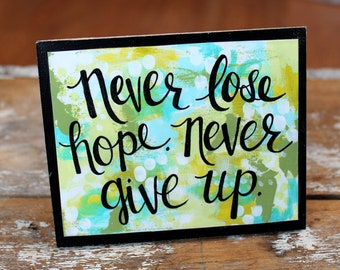 NEVER GIVE UP, Never Lose Hope, Wood Mounted Art Print, Inspirational Quote, Be Positive, Inspired, Desk Art, Encouragement Gift