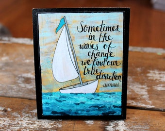 Sailboat Wood Mounted Art Print, Waves of Change, Mixed Media, Inspirational Quotes, True Direction, Desk Art, Encouragement Gift