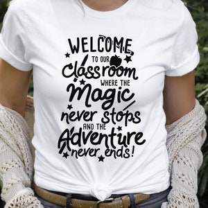 Teacher Gift Back to School Shirt Welcome to Our Classroom Where the Magic Never Stops and the Adventure Never Ends Teacher Appreciation Tee