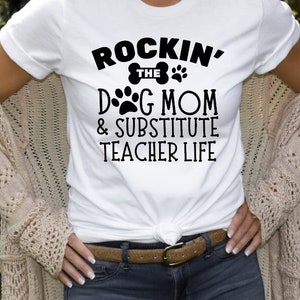 Rocking the Dog Mom and Substitute Teacher Life T-Shirt, Teacher Shirt, School Shirt, Teacher Gift, Custom Shirt UNISEX