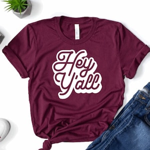 Hey Y&#39;All Southern Shirt, Hey Y&#39;All Texas Shirt, Southern Custom Shirt, Texas Custom Shirt UNISEX
