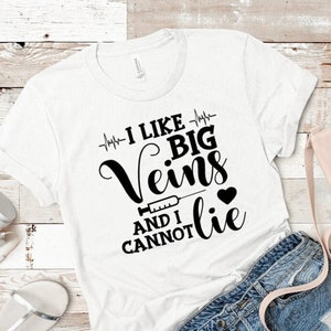 I Like Big Veins and I Can't Lie Nurse Shirt Nursing School Shirt Medical Profession Custom Shirt UNISEX