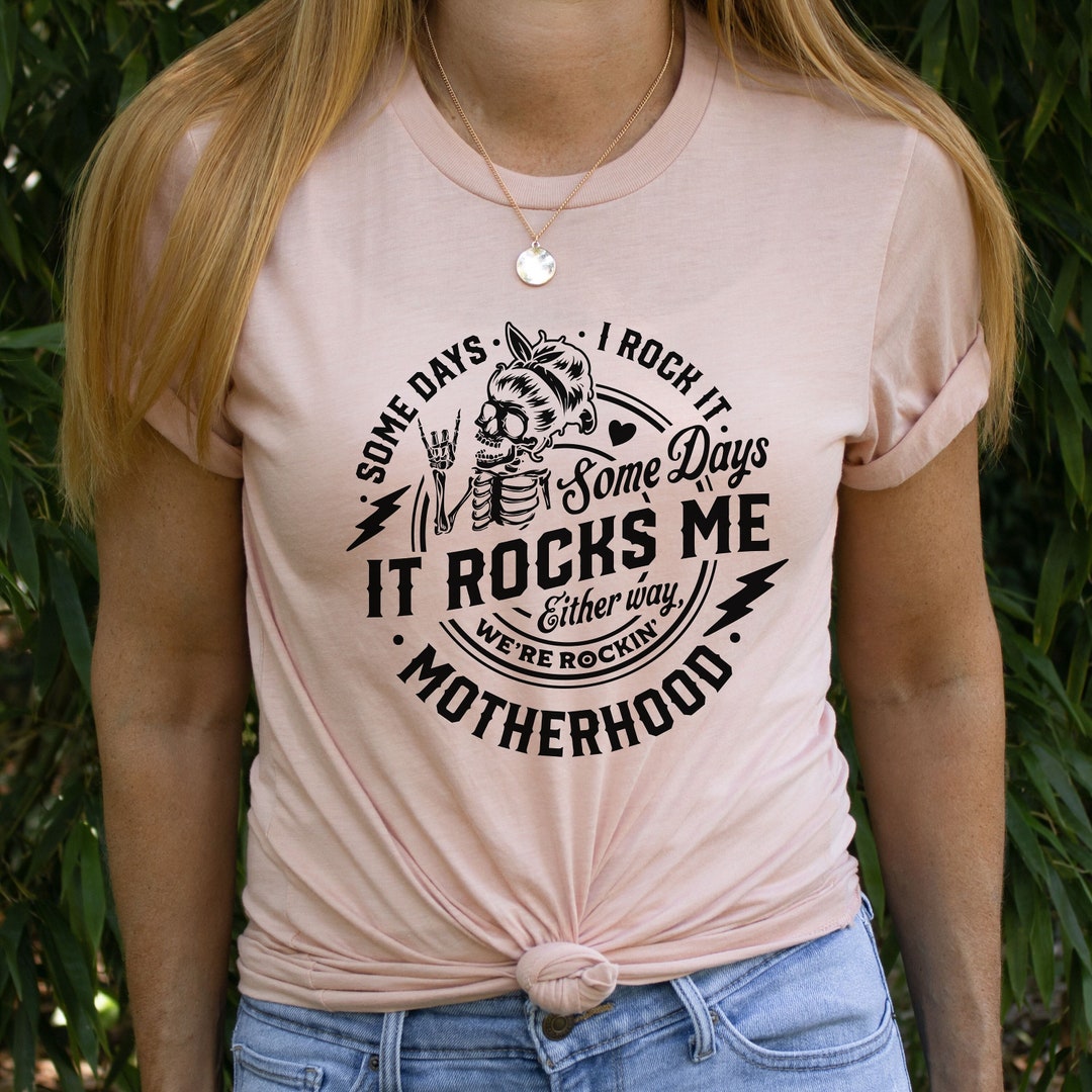 Some Days I Rock It Some Days It Rocks Me Shirt Motherhood Tee Rocking ...