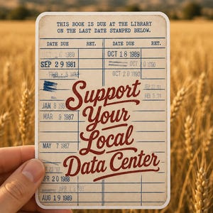 May include: A rectangular card designed like a vintage library due date slip with blue grid lines and text. The card features the red cursive text Support Your Local Data Center printed over various stamped dates including 1980, 1987, and 1990.
