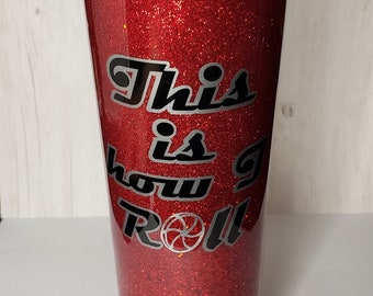 This is How I Roll Glitter Skinny Straight Tumbler 30oz 20oz