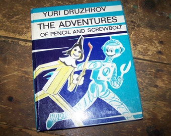 The Adventures of Pencil and Screwbolt A Nearly True Story Yuri Druzhkov