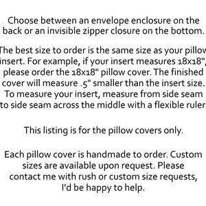 May include: Text explaining how to measure for a pillow cover and order the correct size. The text mentions that the finished cover will be 0.5 inches smaller than the insert size. The text also mentions that custom sizes are available upon request.