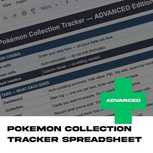 May include: A spreadsheet titled "Pokémon Collection Tracker - ADVANCED Edition" with a green plus sign that says "ADVANCED". The spreadsheet has various sections for tracking data, including coding, tabs, and a dashboard. The text "Pokémon Collection Tracker Spreadsheet" is at the bottom.