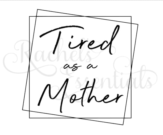 Free Free 182 Tired As A Mother Svg Free SVG PNG EPS DXF File