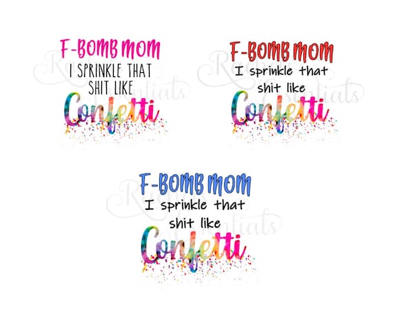 Free Free 320 F Bomb Mom I Sprinkle F-Bombs Like Confetti Svg Free SVG PNG EPS DXF File