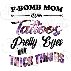 svg png f bomb mom tattoos pretty eyes thick thighs white background