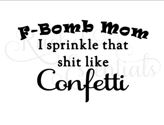 Free Free 214 F Bomb Mom I Sprinkle F-Bombs Like Confetti Svg SVG PNG EPS DXF File