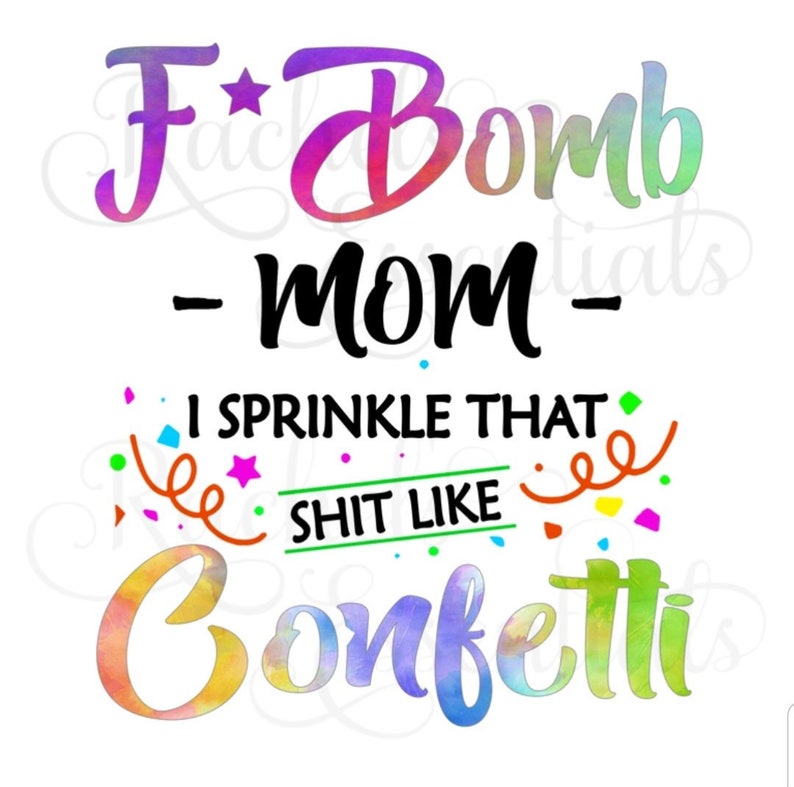 Free Free 119 F Bomb Mom I Sprinkle F-Bombs Like Confetti Svg Free SVG PNG EPS DXF File
