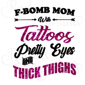 F bomb mom with tattoos pretty eyes and thick thighs png and svg