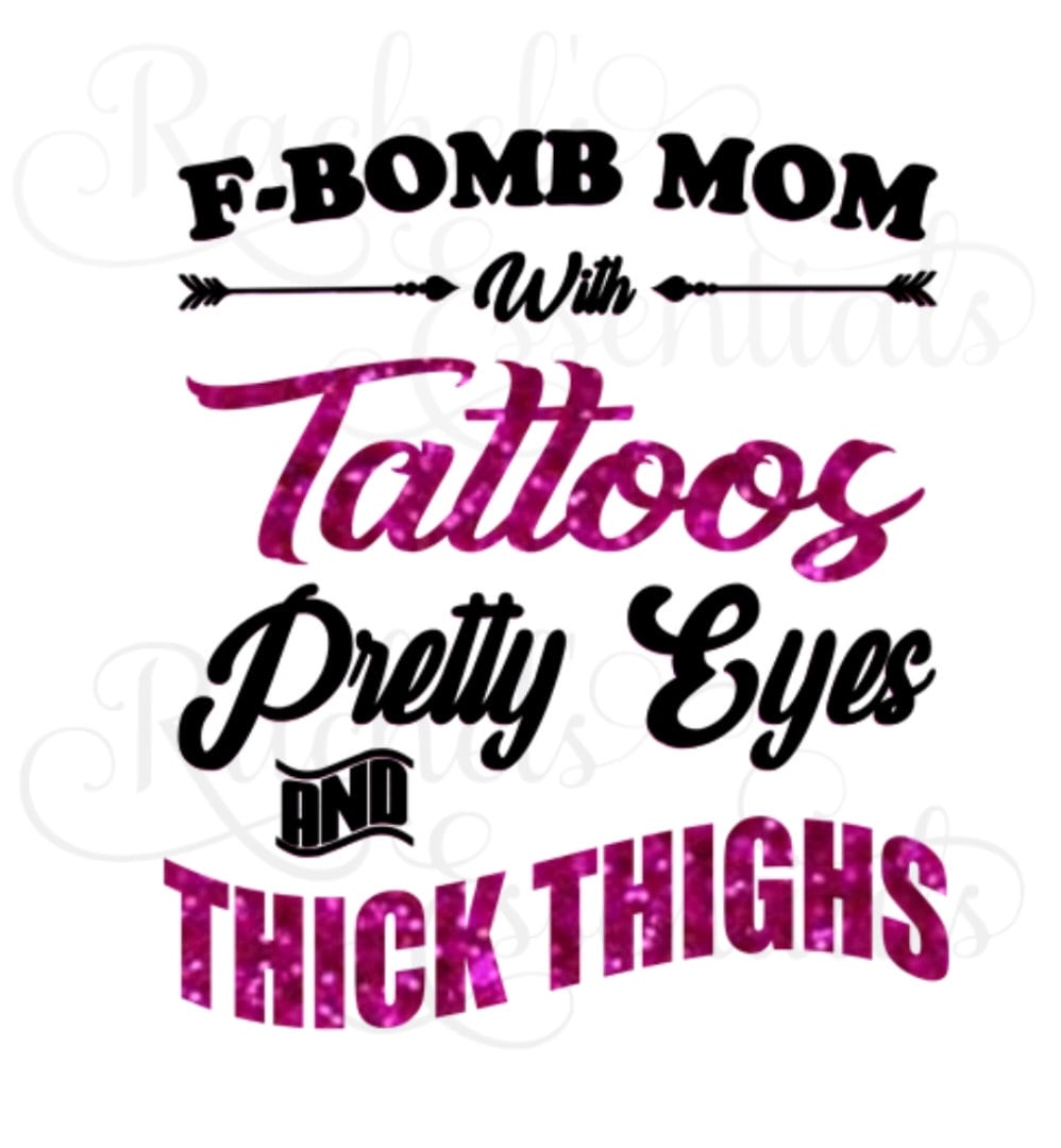 Download F Bomb Mom With Tattoos Pretty Eyes And Thick Thighs Png And Svg