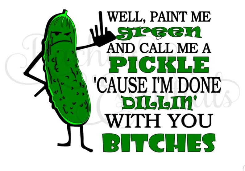 Paint me green and call me a pickle cause I'm done dillin Etsy