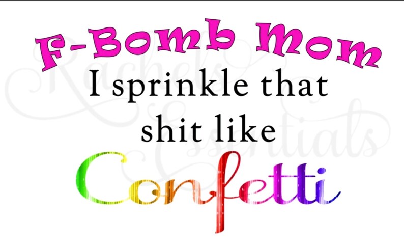 Free Free 320 F Bomb Mom I Sprinkle F-Bombs Like Confetti Svg Free SVG PNG EPS DXF File