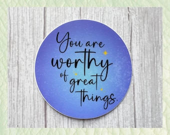 You are worthy of great things sticker | 3" decal for laptops, cars, water bottles | Inspiring sticker
