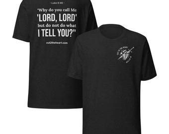 Unisex "Why Do You Call Me Lord?" T-shirt
