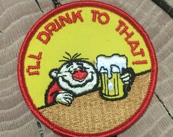 I'll Drink to That! Vintage Souvenir/Novelty Patch