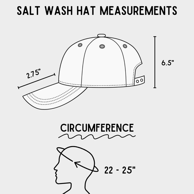 May include: Line drawing of a baseball cap with measurements. The brim is 2.75 inches long, and the cap is 6.5 inches high. The circumference is 22-25 inches. Text at the top reads "SALT WASH HAT MEASUREMENTS".